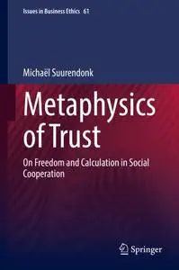 Metaphysics of Trust: On Freedom and Calculation in Social Cooperation