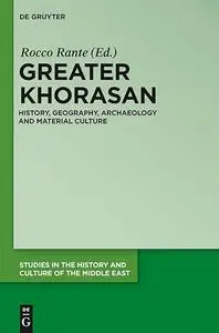 Greater Khorasan: History, Geography, Archaeology and Material Culture