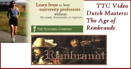 TTC Video Lectures - Dutch Masters: The Age of Rembrandt [Repost]