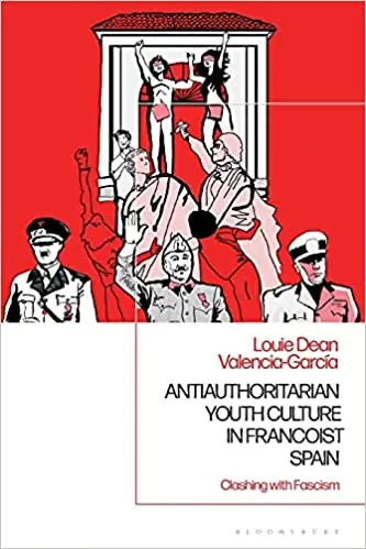 Antiauthoritarian Youth Culture in Francoist Spain: Clashing with Fascism