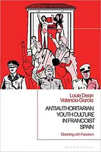 Antiauthoritarian Youth Culture in Francoist Spain: Clashing with Fascism