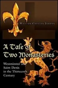 William Chester Jordan, "A Tale of Two Monasteries: Westminster and Saint-Denis in the Thirteenth Century" (Repost)