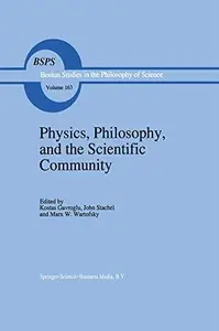 Physics, Philosophy, and the Scientific Community: Essays in the philosophy and history of the natural sciences and mathematics