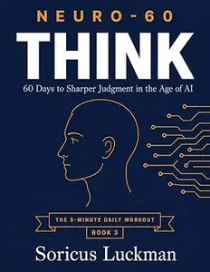NEURO-60: Think: 60 Days to Sharper Judgment in the Age of AI
