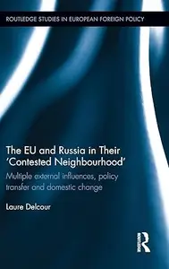 The EU and Russia in Their 'Contested Neighbourhood': Multiple External Influences, Policy Transfer and Domestic Change