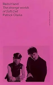 Bedsit land: The strange worlds of Soft Cell