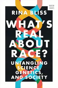 What's Real about Race?: Untangling Science, Genetics, and Society (A Norton Short)