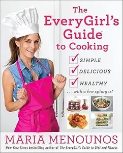 The EveryGirl's Guide to Cooking: Simple, Delicious, Healthy