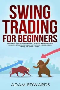 Swing Trading for Beginners: The Complete Guide on How to Become a Profitable Trader Using These Proven Swing Trading