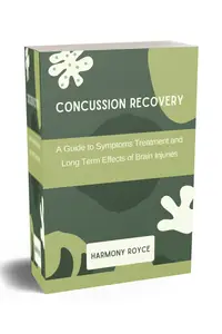 Concussion Recovery: A Guide to Symptoms Treatment and Long Term Effects of Brain Injuries