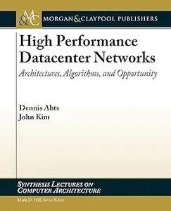 High Performance Datacenter Networks: Architectures, Algorithms, & Opportunities