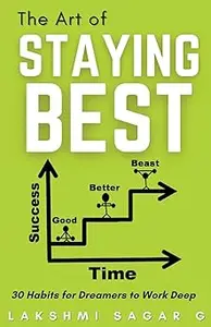 The Art of Staying Best: -30 Habits for dreamers to work deep: [Motivational book, Inspirational book, self help book, P