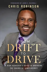 From Drift to Drive: A High Achiever's Guide To Breaking The Chains Of Complacency