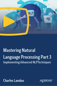 Mastering Natural Language Processing Part 3: Implementing Advanced NLP Techniques