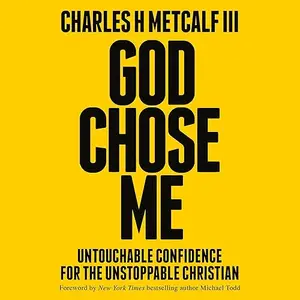 God Chose Me: Untouchable Confidence for the Unstoppable Christian [Audiobook]