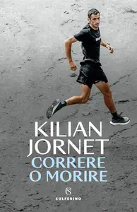 Kilian Jornet - Correre o morire