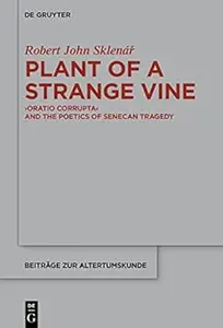 Plant of a Strange Vine: &gt;Oratio Corrupta&lt; and the Poetics of Senecan Tragedy