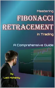 Mastering Fibonacci Retracement in Trading: A Comprehensive Guide by Lalit Mohanty