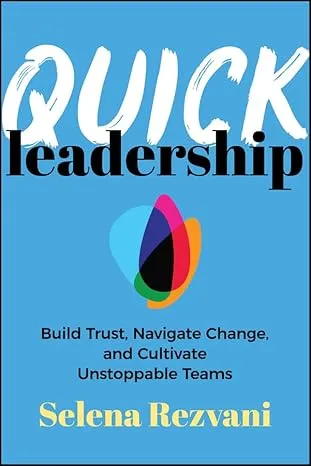 Quick Leadership: Build Trust, Navigate Change, and Cultivate Unstoppable Teams