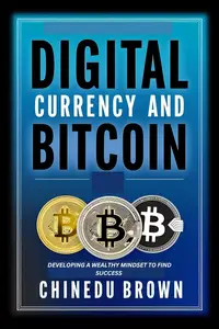 Digital Currency And Bitcoin : Developing A Wealthy Mindset To Find Success