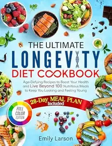 The Ultimate Longevity Diet Cookbook: Age-Defying Recipes to Boost Your Health and Live Beyond 100 | Nutritious Meals to Keep