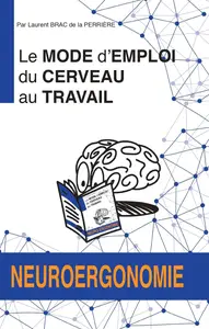 Laurent Brac de la Perriere, "Le mode d'emploi du cerveau au travail: Neuroergonomie"