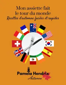 Pamela Hendrix, "Mon assiette fait le tour du monde : Recettes d'automne faciles et rapides"