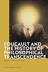 Foucault and the History of Philosophical Transcendence: Freedom, Nature and Agency