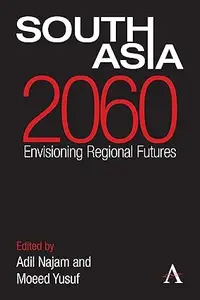 South Asia 2060: Envisioning Regional Futures