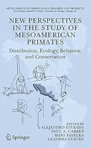 New Perspectives in the Study of Mesoamerican Primates: Distribution, Ecology, Behavior, and Conservation