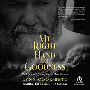 My Right Hand to Goodness: The Life and Times of Crazy Dale Varnam