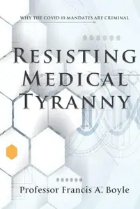 Resisting Medical Tyranny: Why the COVID-19 Mandates Are Criminal