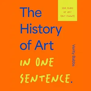 The History of Art in One Sentence: 500 Years of Art (But Funny) [Audiobook]