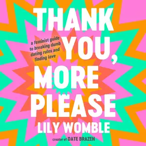 Thank You, More Please: A Feminist Guide to Breaking Dumb Dating Rules and Finding Love [Audiobook]