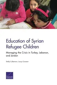 Education of Syrian Refugee Children : Managing the Crisis in Turkey, Lebanon, and Jordan