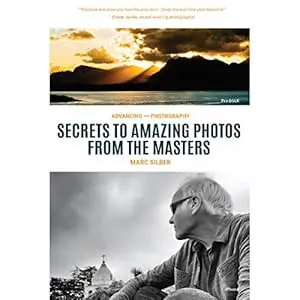 Advancing Your Photography: Secrets to Amazing Photos from the Masters