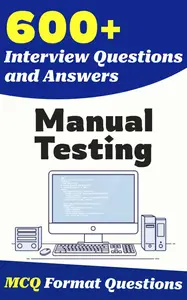 600+ Manual Testing Interview Questions and Answers: From Freshers to Experienced Professionals