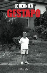 Frédéric Albert, "Le dernier Gestapo: L´enquête sur un ami que l´on croyait connaître..."