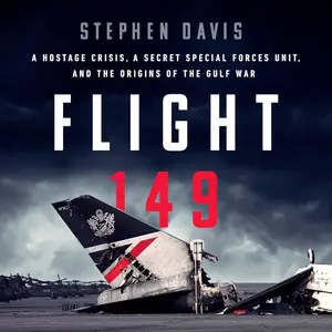 Flight 149: A Hostage Crisis, a Secret Special Forces Unit, and the Origins of the Gulf War