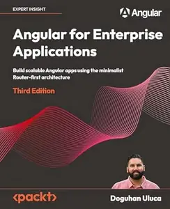Angular for Enterprise Applications: Build scalable Angular apps using the minimalist Router-first architecture