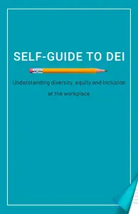 Self-Guide to DEI: Understanding diversity, equity, and inclusion at the workplace