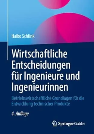 Wirtschaftliche Entscheidungen für Ingenieure und Ingenieurinnen, 4.Auflage