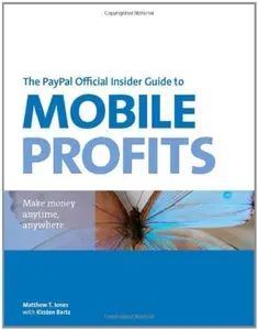 The PayPal Official Insider Guide to Mobile Profits: Make money anytime, anywhere