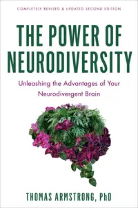 The Power of Neurodiversity: Unleashing the Advantages of Your Differently Wired Brain, 2nd Edition