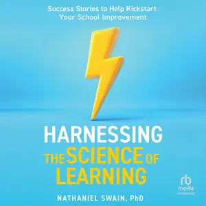 Harnessing The Science of Learning: Success Stories to Help Kickstart Your School Improvement [Audiobook]