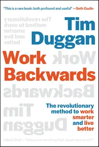 Work Backwards: The Revolutionary Method to Work Smarter and Live Better