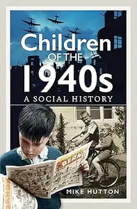 Children of the 1940s: A Social History