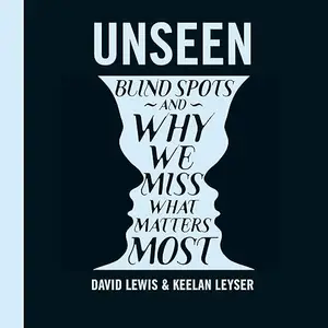 Unseen: Blind Spots and Why We Miss What Matters Most [Audiobook]