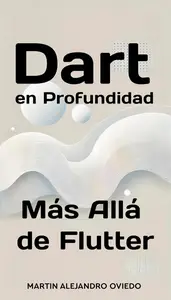 Dart en Profundidad: Más Allá de Flutter (Spanish Edition)