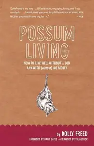 Possum Living: How to Live Well Without a Job and with